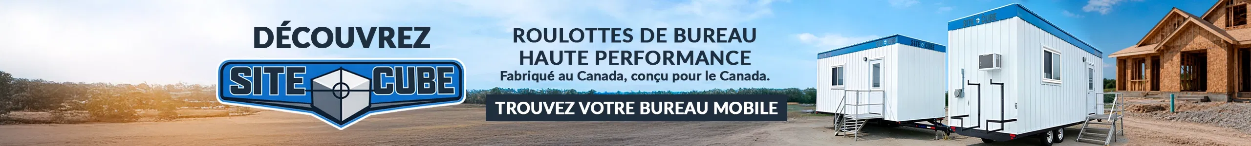 Site Cube — Bureaux mobiles haute performance, fabriqués au Canada