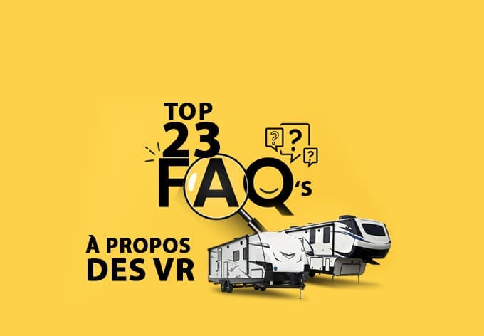 Les 23 questions les plus fréquemment posées sur les véhicules récréatifs